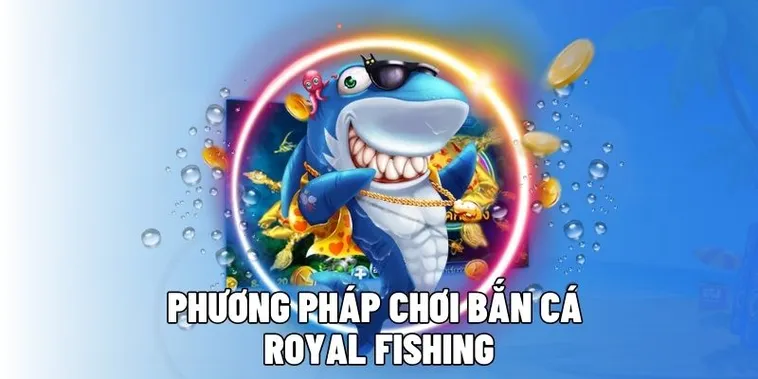 Hướng Dẫn Cách Chơi Bắn Cá Royal Fishing Tại M88 Hiệu Quả Nhất